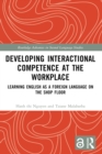 Developing Interactional Competence at the Workplace : Learning English as a Foreign Language on the Shop Floor - eBook