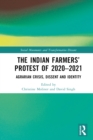 The Indian Farmers' Protest of 2020-2021 : Agrarian Crisis, Dissent and Identity - eBook