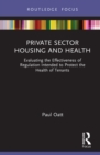 Private Sector Housing and Health : Evaluating the Effectiveness of Regulation Intended to Protect the Health of Tenants - eBook