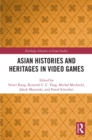 Asian Histories and Heritages in Video Games - eBook