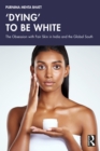 'Dying' to be White : The Obsession with Fair Skin in India and the Global South - eBook