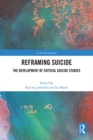 Reframing Suicide : The Development of Critical Suicide Studies - eBook