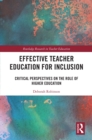 Effective Teacher Education for Inclusion : Critical Perspectives on the Role of Higher Education - eBook