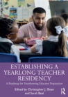 Establishing a Yearlong Teacher Residency : A Roadmap for Transforming Educator Preparation - eBook