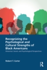 Recognizing the Psychological and Cultural Strengths of Black Americans : Historical, Social and Psychological Perspectives - eBook