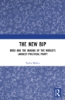 The New BJP : Modi and the Making of the World's Largest Political Party - eBook