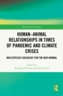 Human-Animal Relationships in Times of Pandemic and Climate Crisis : Multispecies Sociology for the New Normal - eBook