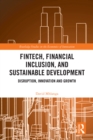 FinTech, Financial Inclusion, and Sustainable Development : Disruption, Innovation, and Growth - eBook