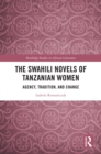 The Swahili Novels of Tanzanian Women : Agency, Tradition, and Change - eBook