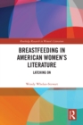 Breastfeeding in American Women's Literature : Latching On - eBook