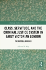 Class, Servitude, and the Criminal Justice System in Early Victorian London : The Russell Murder - eBook