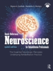 Quick Reference Neuroscience for Rehabilitation Professionals : The Essential Neurologic Principles Underlying Rehabilitation Practice - eBook