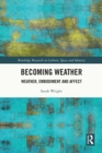 Becoming Weather : Weather, Embodiment and Affect - eBook