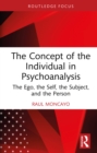 The Concept of the Individual in Psychoanalysis : The Ego, the Self, the Subject, and the Person - eBook