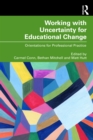 Working with Uncertainty for Educational Change : Orientations for Professional Practice - eBook