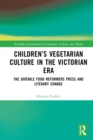 Children's Vegetarian Culture in the Victorian Era : The Juvenile Food Reformers Press and Literary Change - eBook