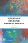 Regulation of Outer Space : International Space Law and the State - eBook