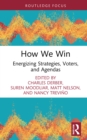 How We Win : Energizing Strategies, Voters, and Agendas - eBook