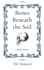 Bones Beneath the Soil : a love story - eBook