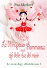 La principessa Fiammarosa e gli elfi delle rose del miele - eBook