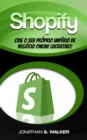 Shopify - Crie o Seu Proprio Imperio de Negocio Online Lucrativo! - eBook