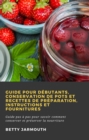 Guide pour debutants, conservation de pots et recettes de preparation, instructions et fournitures - eBook