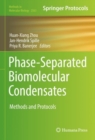 Phase-Separated Biomolecular Condensates : Methods and Protocols - Book