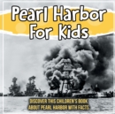 Pearl Harbor For Kids : Discover This Children's Book About Pearl Harbor With Facts - Book