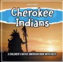 Cherokee Indians : A Children's Native American Book With Facts - Book