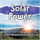Solar Power : A Children's Book Interesting And Informative Facts - Book