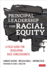 Principal Leadership for Racial Equity : A Field Guide for Developing Race Consciousness - Book