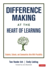 Difference Making at the Heart of Learning : Students, Schools, and Communities Alive With Possibility - eBook