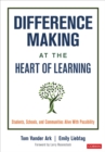 Difference Making at the Heart of Learning : Students, Schools, and Communities Alive With Possibility - Book