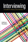 Interviewing : A Guide to Theory and Practice - Book