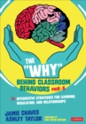 The "Why" Behind Classroom Behaviors, PreK-5 : Integrative Strategies for Learning, Regulation, and Relationships - Book