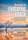 Becoming an Evocative Coach : A Practice Guide for the Study of Evocative Coaching and Evoking Greatness - eBook