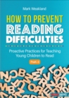 How to Prevent Reading Difficulties, Grades PreK-3 : Proactive Practices for Teaching Young Children to Read - eBook