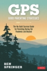 GPS: Good Parenting Strategies : The No-Guilt Survival Guide for Parenting During the Pandemic and Beyond - eBook