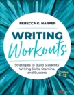 Writing Workouts, Grades 6-12 : Strategies to Build Students’ Writing Skills, Stamina, and Success - Book
