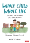 Whole Child, Whole Life : 10 Ways to Help Kids Live, Learn, and Thrive - Book