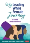 My Leading While Female Journey : A Guided Reflective Journal - Book