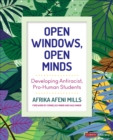 Open Windows, Open Minds : Developing Antiracist, Pro-Human Students - eBook