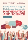 Equity Moves to Support Multilingual Learners in Mathematics and Science, Grades K-8 - eBook