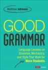 Good Grammar [Grades 6-12] : Joyful and Affirming Language Lessons That Work for More Students - Book