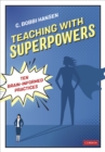 Teaching With Superpowers : Ten Brain-Informed Practices - eBook