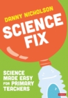 Science Fix : Science made easy for primary teachers - Book