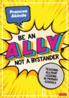 Be an Ally, not a Bystander : Allyship lessons for 7-12 year olds - Book