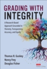 Grading With Integrity : A Research-Based Approach Grounded in Honesty, Transparency, Accuracy, and Equity - Book