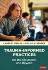 Trauma-Informed Practices for the Classroom and Beyond - eBook