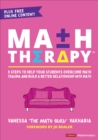 Math Therapy(TM) : 5 Steps to Help Your Students Overcome Math Trauma and Build a Better Relationship With Math - eBook